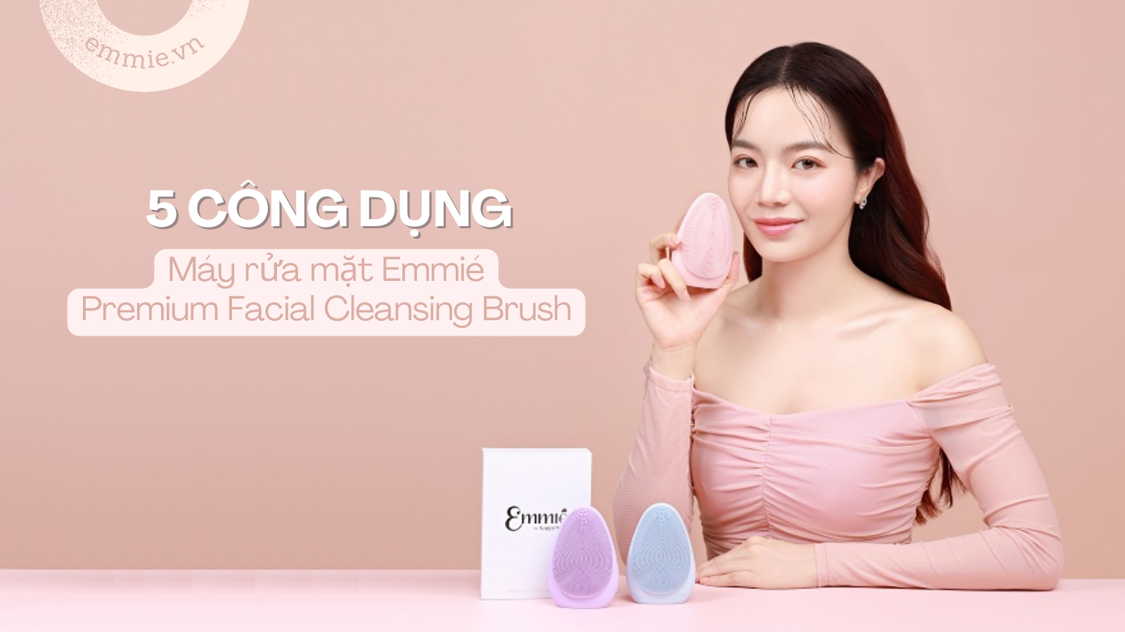 5 Công Dụng Rõ Rệt Khi Dùng Máy Rửa Mặt Emmié Premium Facial Cleansing Brush Thường Xuyên