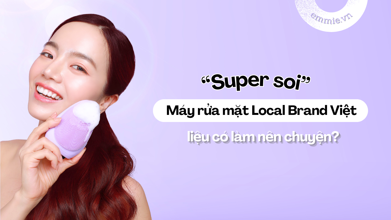 “Super Soi” Máy Rửa Mặt FDA “Đốn Tim” Hàng Trăm Nghìn Tín Đồ Làm Đẹp