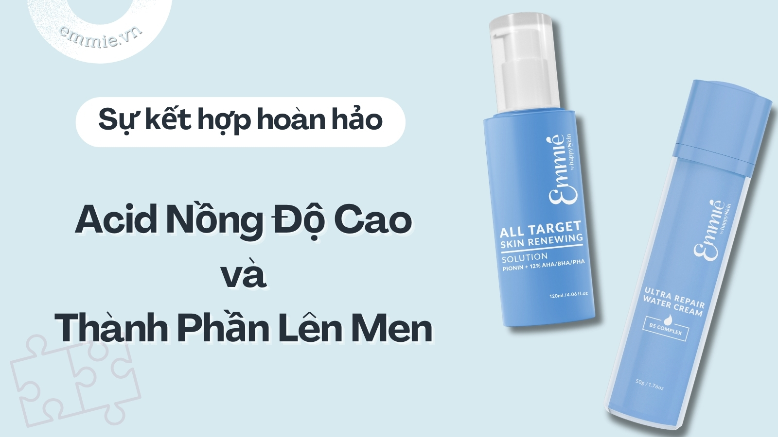Acid Nồng Độ Cao Và Thành Phần Lên Men - Sự Kết Hợp Hoàn Hảo Cho Làn Da Căng Bóng, Mịn Màng
