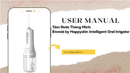 Hướng Dẫn Sử Dụng Tăm Nước Thông Minh Emmié by Happyskin Intelligent Oral Irrigator