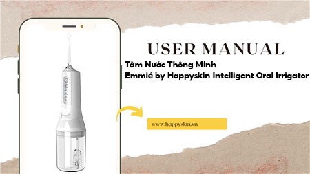 Hướng Dẫn Sử Dụng Tăm Nước Thông Minh Emmié by Happyskin Intelligent Oral Irrigator