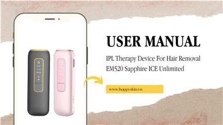Hướng Dẫn Sử Dụng Máy Triệt Lông IPL Therapy Device For Hair Removal EM520 Sapphire ICE Unlimited
